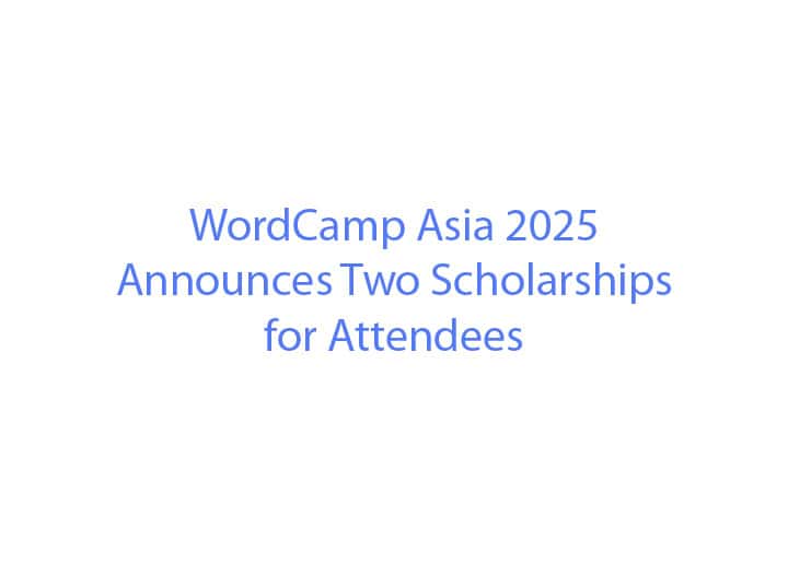 WordCamp Asia 2025 Announces Two Scholarships for Attendees