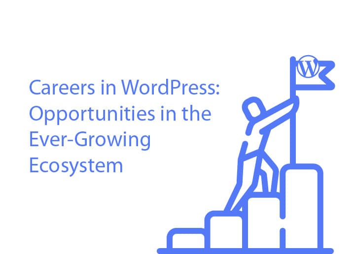 Careers in WordPress: Unlocking Opportunities in the World’s Most Popular CMS
