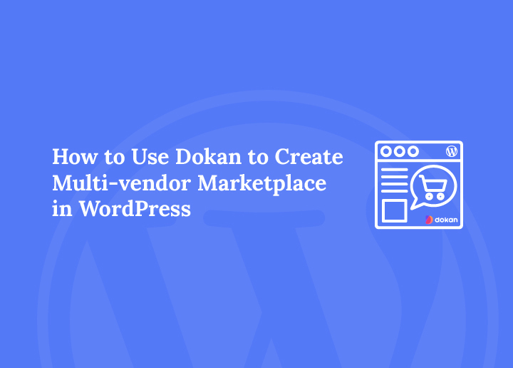 How to Create a Multi-Vendor Marketplace in WordPress With Dokan
