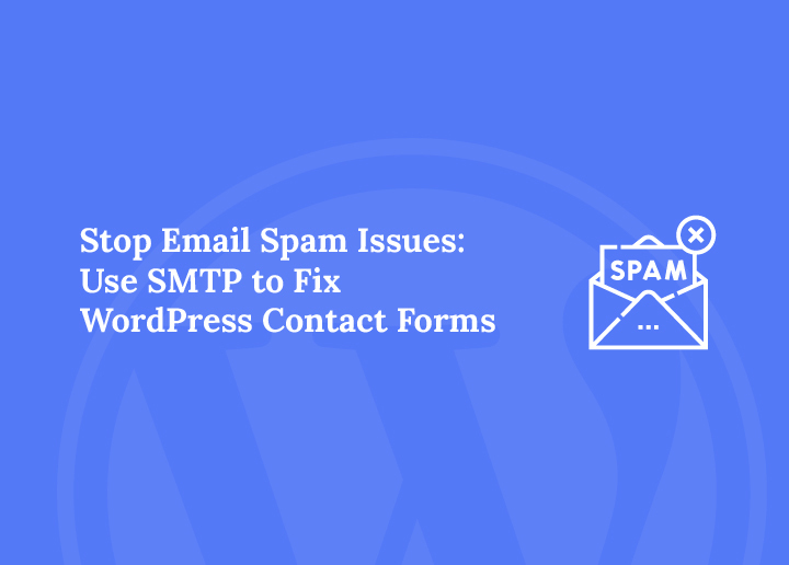 Stop Email Spam Issues Use SMTP to Fix WordPress Contact Forms
