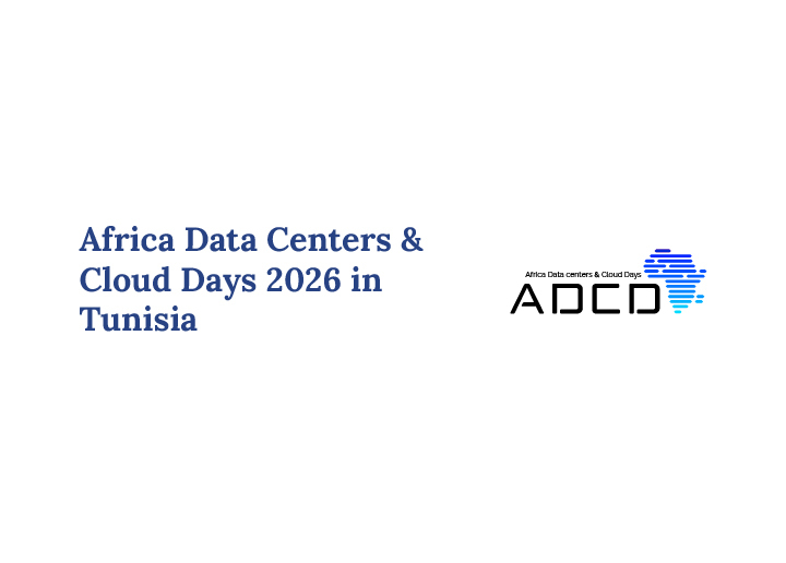 Africa Data Centers & Cloud Days 2026 Brings Industry Leaders to Tunisia